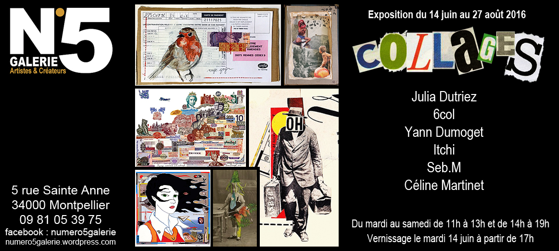 N°5 GALERIE - MONTPELLIER EXPOSITION JUIN 2016 - COLLAGES - Seb.M - Yann Dumoget - Julia Dutriez - Celine Martinet - Itchi - 6col